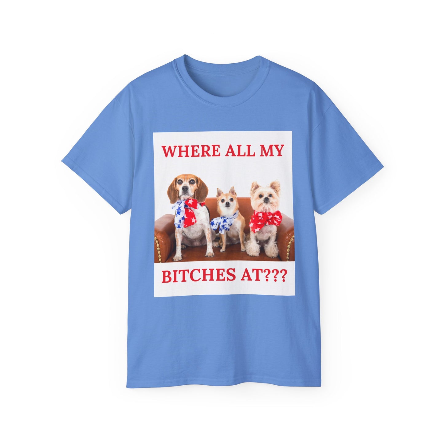 "Where All My Bitches At?" - Funny T for Pet Lovers