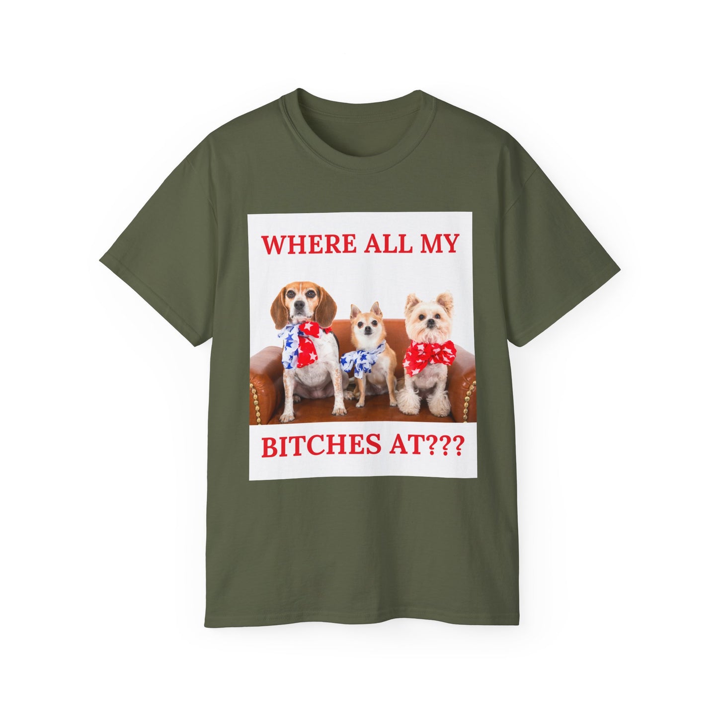 "Where All My Bitches At?" - Funny T for Pet Lovers